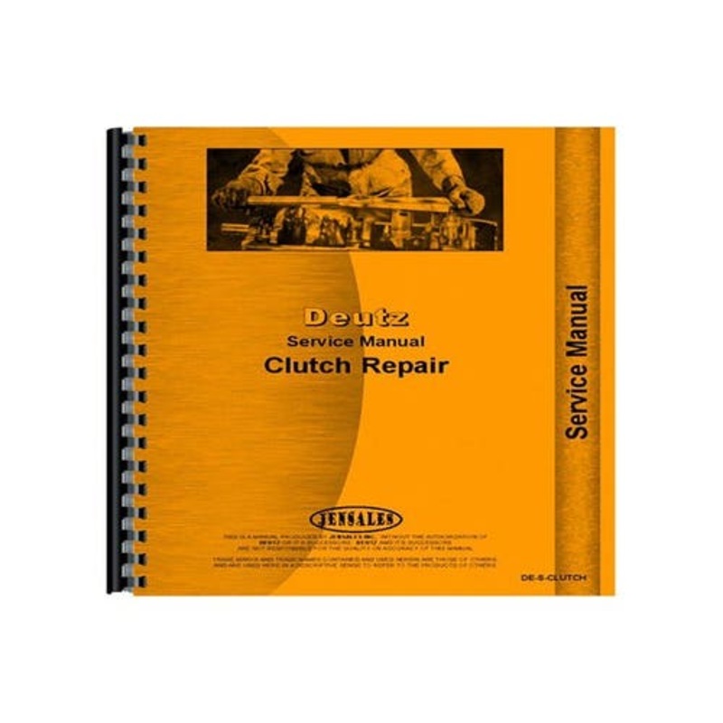 Service Manual - Clutch Repair fits Deutz D6206 D6507 D7807 DX90 DX110 DX120 DX160 DX3.10 DX3.30 DX3.70 DX4.70 DX6.30 DX6.50 DX7.10 fits Deutz Allis